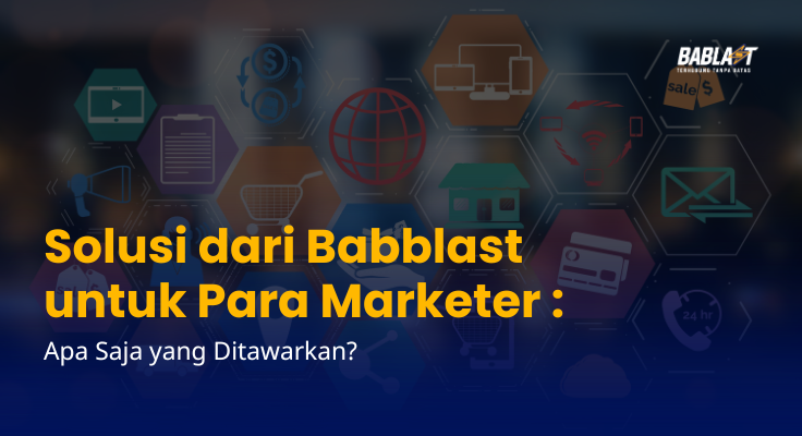 Solusi dari Babblast untuk Para Marketer: Apa Saja yang Ditawarkan?